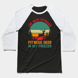 I'm Into Fitness Fit'Ness Deer In My Freezer - hunting lover Baseball T-Shirt